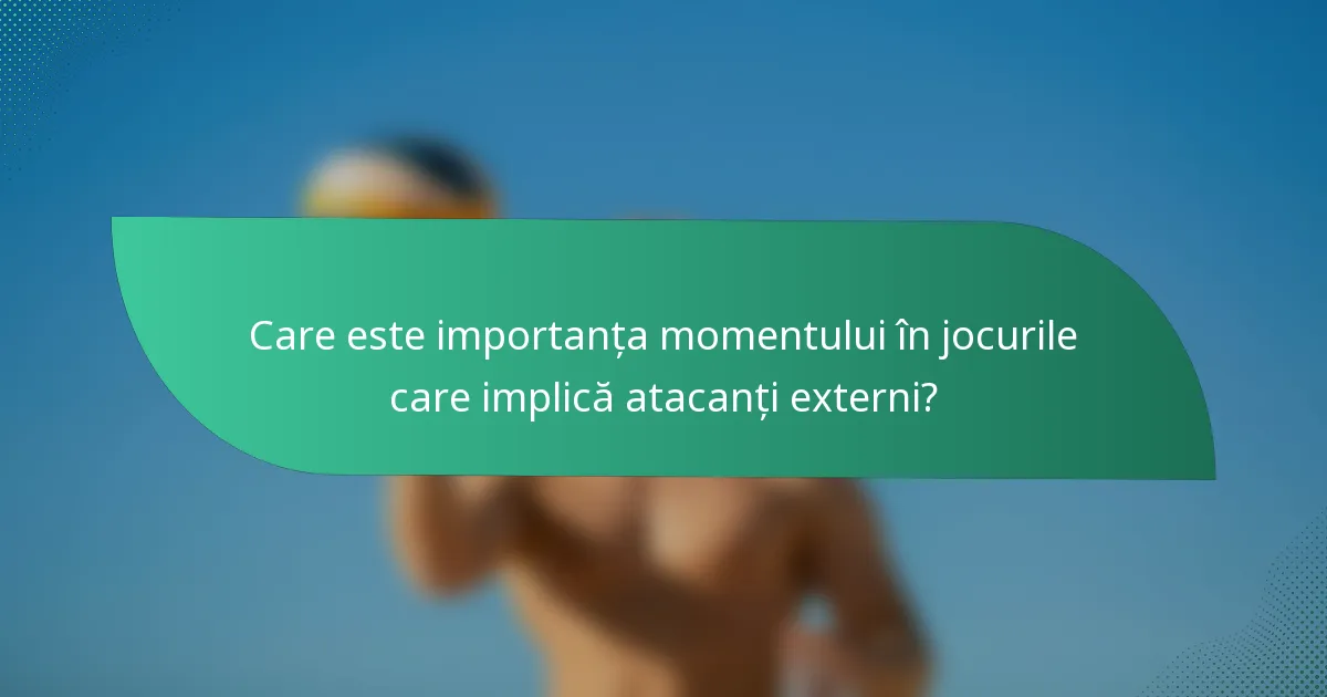 Care este importanța momentului în jocurile care implică atacanți externi?