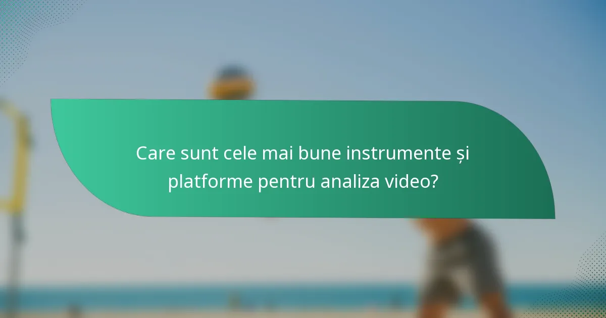 Care sunt cele mai bune instrumente și platforme pentru analiza video?
