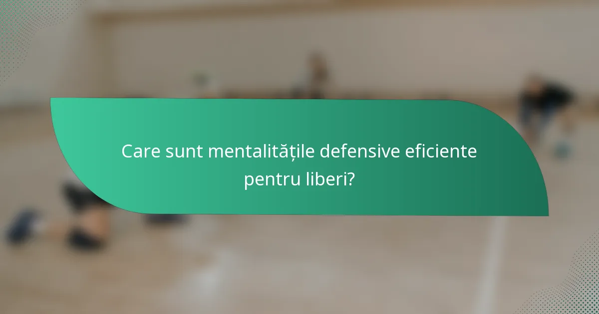 Care sunt mentalitățile defensive eficiente pentru liberi?