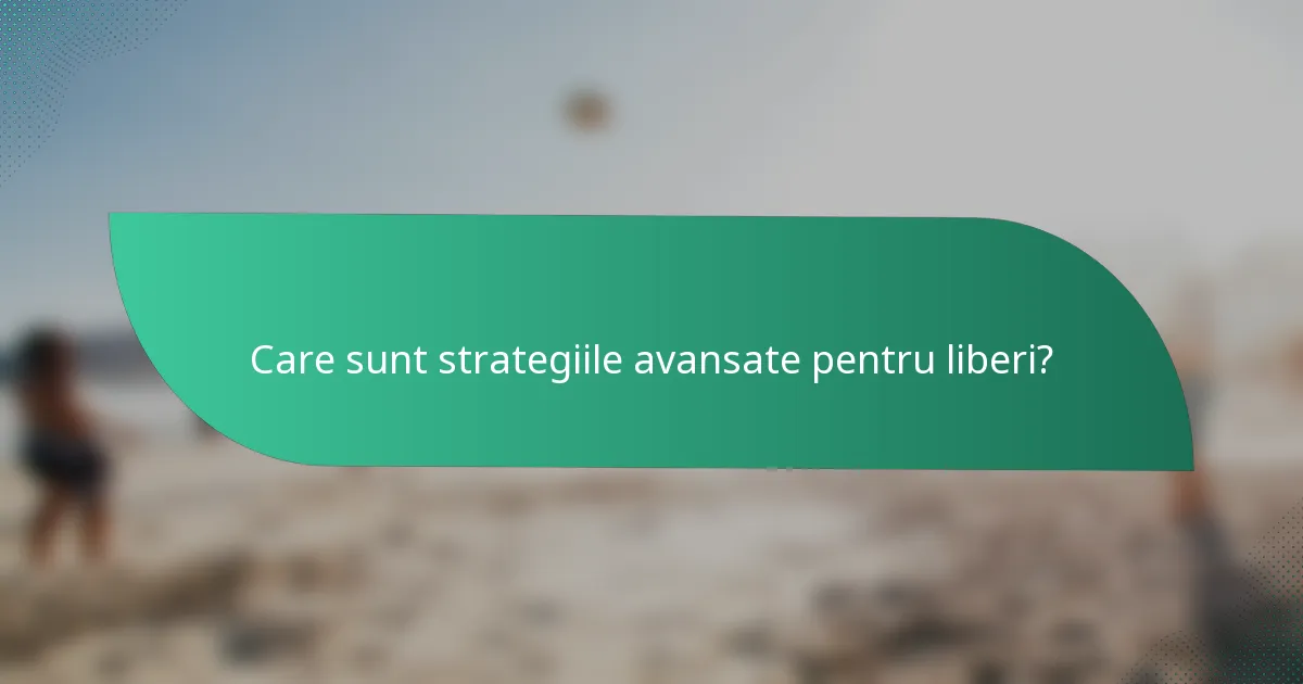 Care sunt strategiile avansate pentru liberi?