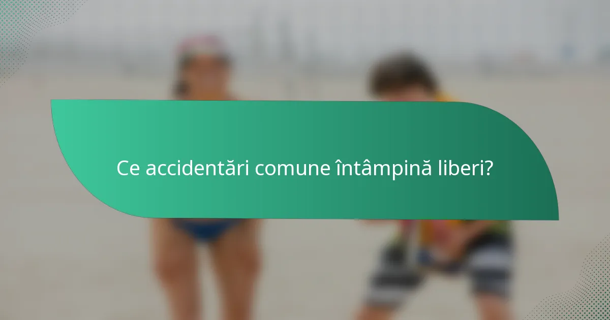 Ce accidentări comune întâmpină liberi?