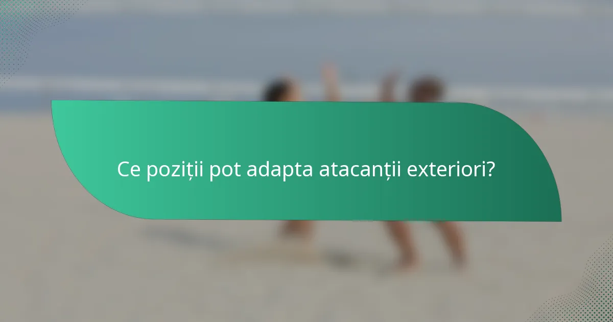 Ce poziții pot adapta atacanții exteriori?