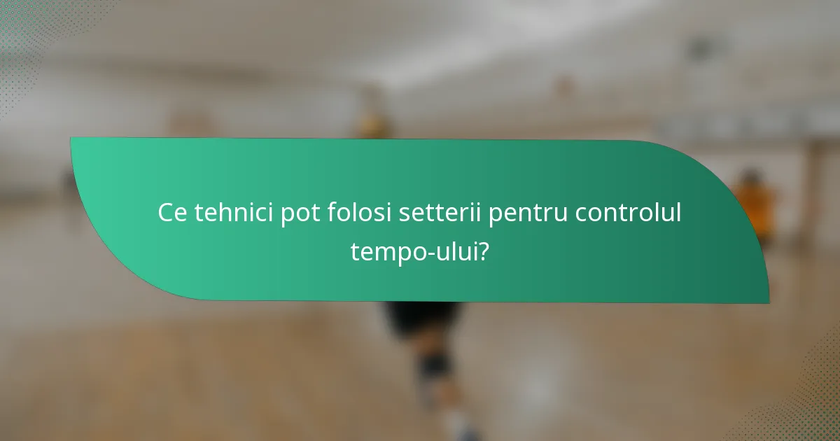 Ce tehnici pot folosi setterii pentru controlul tempo-ului?
