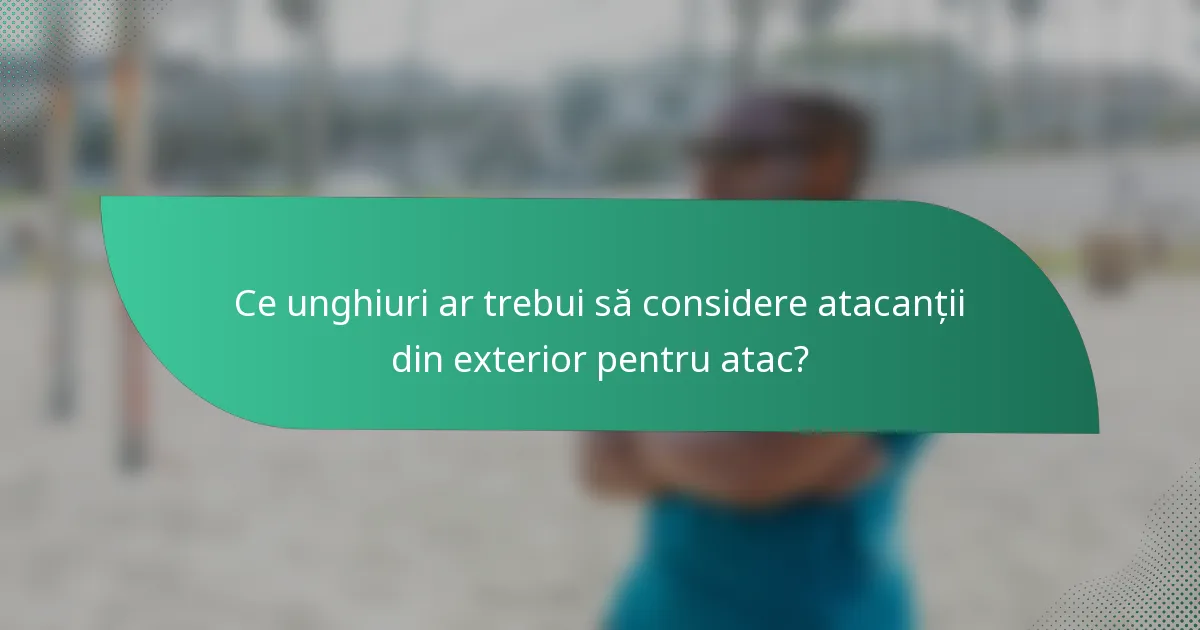Ce unghiuri ar trebui să considere atacanții din exterior pentru atac?