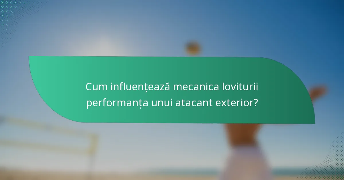 Cum influențează mecanica loviturii performanța unui atacant exterior?