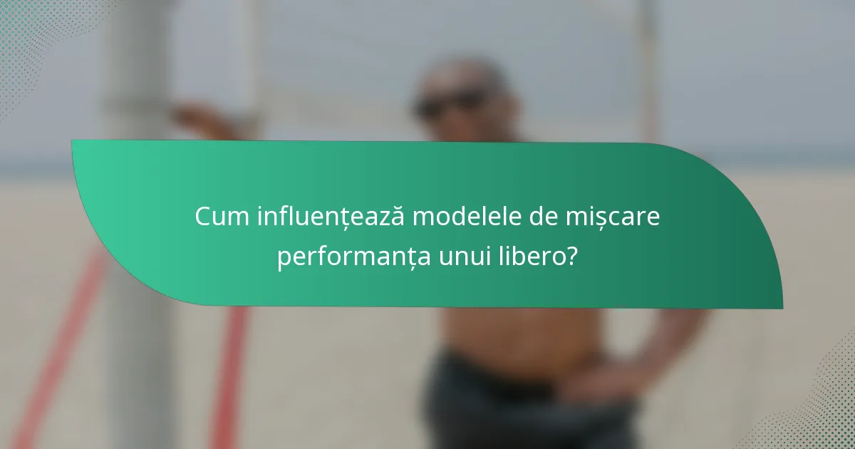 Cum influențează modelele de mișcare performanța unui libero?