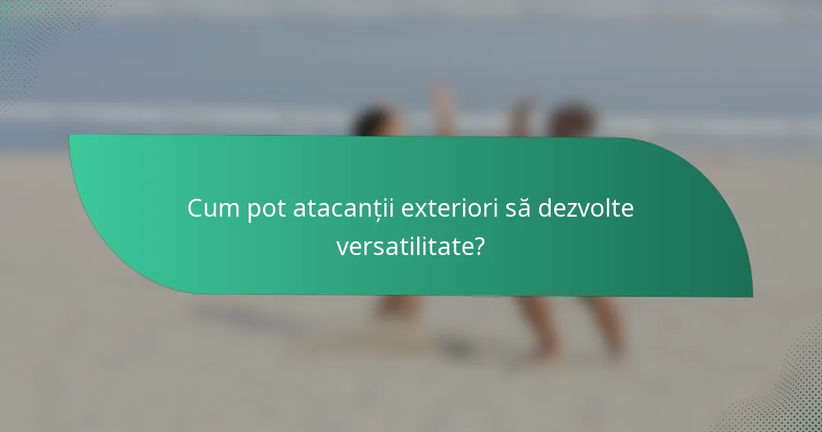 Cum pot atacanții exteriori să dezvolte versatilitate?