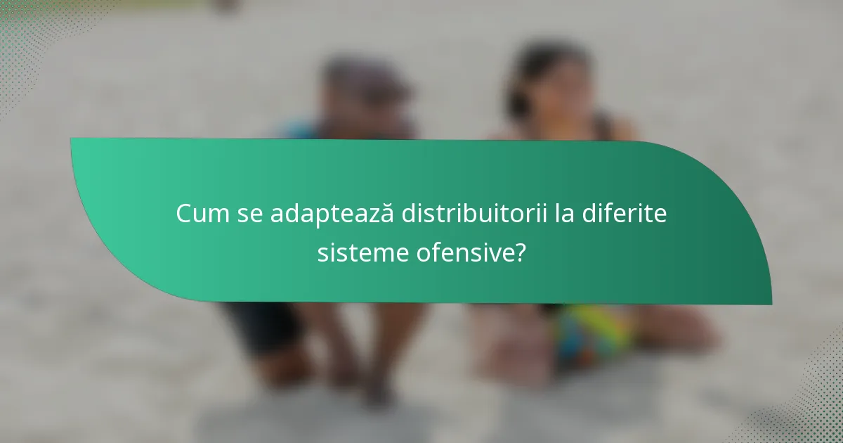 Cum se adaptează distribuitorii la diferite sisteme ofensive?